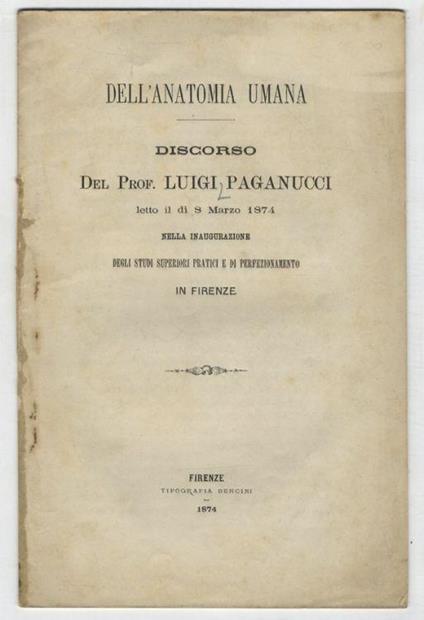 Dell'anatomia umana. Discorso letto il dì 8 Marzo nella inaugurazione degli studi superiori pratici e di perfezionamento in Firenze - Luigi Paganucci - copertina