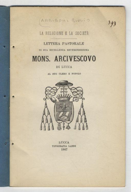 La religione e la società. Lettera pastorale di sua eccellenza reverendissama mons. Arcivescovo di Lucca al suo clero e popolo - Giulio Arigoni - copertina