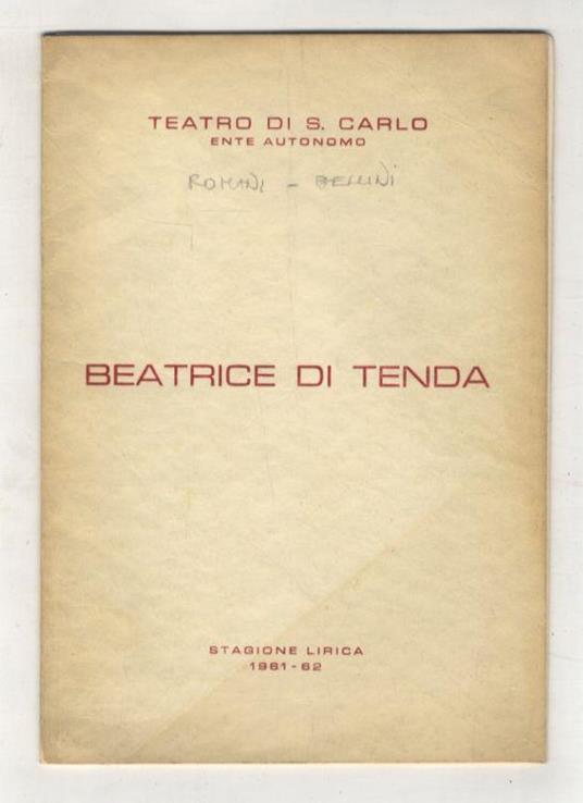 Beatrice di Tenda. Tragedia in tre atti di F. Romani. Musica di Vincenzo  Bellini. (Prima rappresentazione