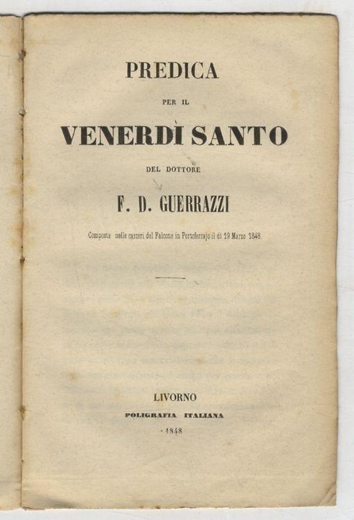 Predica per il Venerdì Santo [...] composta nelle carceri del Falcone in Portoferrajo il dì 19 marzo 1848 - Francesco Domenico Guerrazzi - copertina