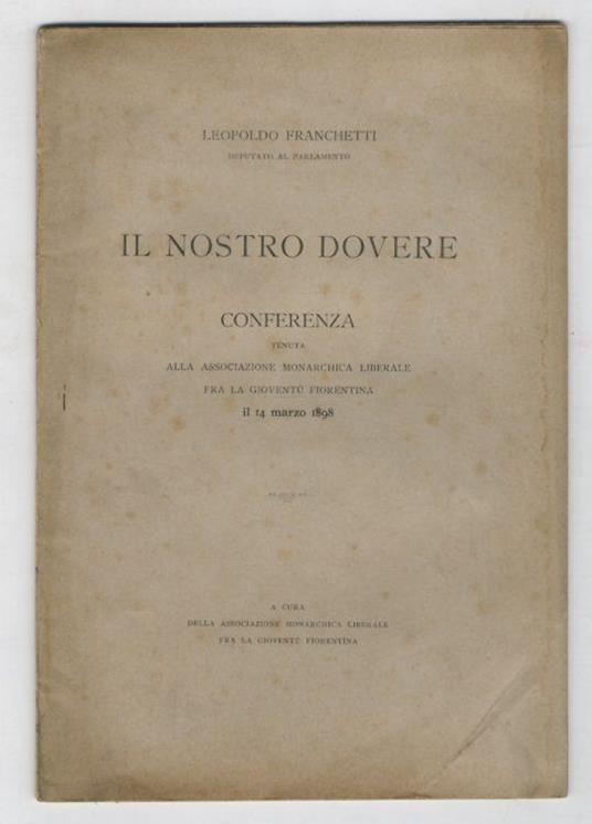 Il nostro dovere. Conferenza tenuta alla Associazione Monarchica Liberale fra la gioventù fiorentina il 14 marzo 1898 - Leopoldo Franchetti - copertina