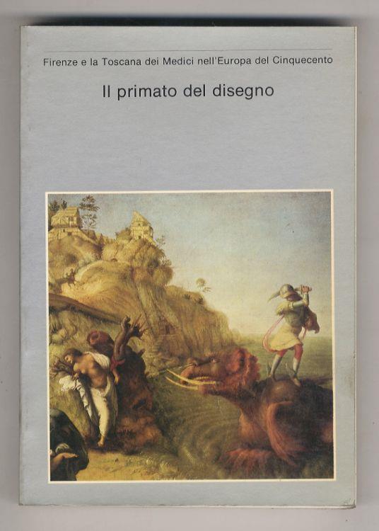 Firenze e la Toscana dei Medici nell'Europa del Cinquecento: Il primato del disegno. Catalogo a cura di L. Berti. Palazzo Strozzi - copertina