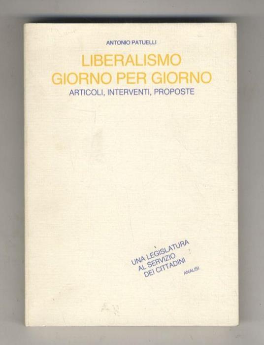 Liberalismo giorno per giorno. Articoli, interventi, proposte - Antonio Patuelli - copertina