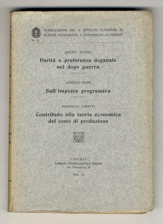 Parità e preferenza doganale nel dopo-guerra. Segue: ROSSI Lionello - Sull'imposta progressiva. Segue: LUPETTI Raffaello - Contributo alla teoria economica del costo di produzione - Jacopo Mazzei - copertina