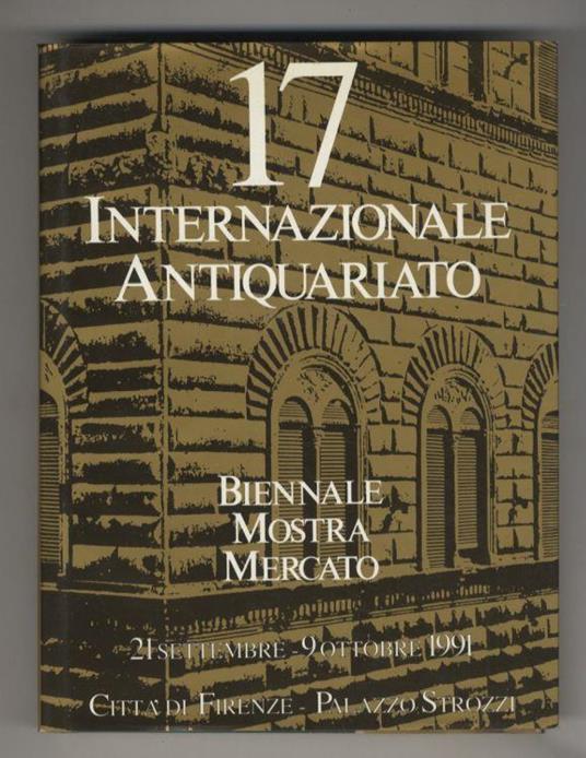 17a Biennale Mostra Mercato Internazionale dell'Antiquariato. Firenze, Palazzo Strozzi 21 settembre - 9 ottobre 1991 - copertina