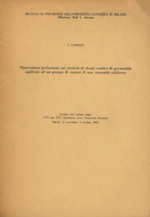 Osservazioni preliminari sui risultati di alcuni reattivi di personalità applicati ad un gruppo di ragazzi di una comunità calabrese. Estratto dal volume degli Atti del XIV Congresso degli psicologi italiani, Napoli, 27 settembre - 3 ottobre 1962 - Carlo Casati - copertina