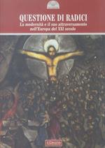 Questioni di radici. La modernità e il suo attraversamento nell'Europa del XXI secolo