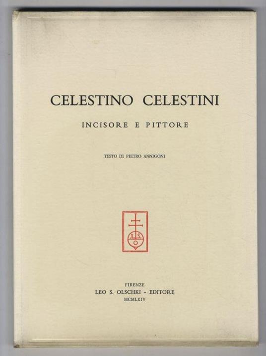Celestino Celestini, incisore e pittore. Testo di Pietro Annigoni - Pietro Annigoni - copertina
