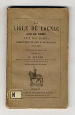 Ligue (La) de Cognac. Sac de Rome. Paix des dames. Charles-Quint en Italie et en Allemagne (1527-1536). Extraits de Du Bellay, etc. Publiés par B. Zeller