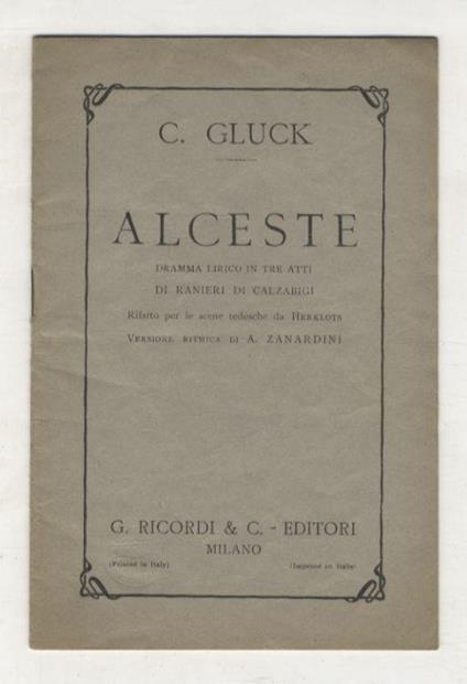 Alceste. Dramma lirico in tre atti di Ranieri di Calzabigi, rifatto per le scene tedesche da Herklots. Versione ritmica di A. Zanardini. Musica di C. Gluck. Bologna, Teatro Comunale, Autunno 1888 - Christoph W. Gluck - copertina