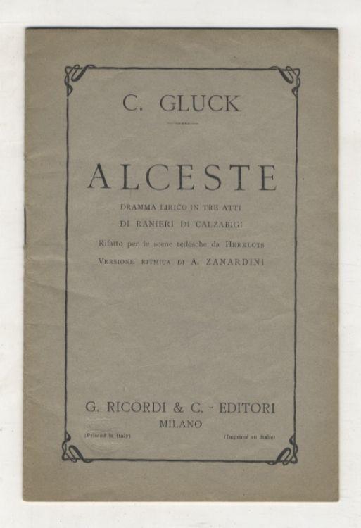 Alceste. Dramma lirico in tre atti di Ranieri di Calzabigi, rifatto per le scene tedesche da Herklots. Versione ritmica di A. Zanardini. Musica di C. Gluck. Bologna, Teatro Comunale, Autunno 1888 - Christoph W. Gluck - copertina