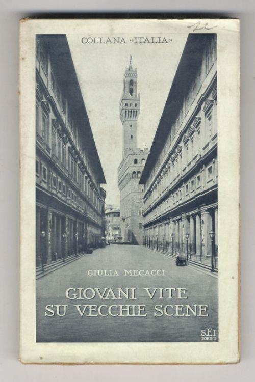 Giovani vite su vecchie scene. Pagine di vita fiorentina - Giulia Mecacci - copertina