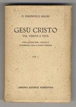 Gesù Cristo, Via, Verità e Vita. Spiegazioni del Vangelo trasmesse dalla Radio Firenze. Vol. I.(I Vangeli della Santa Infanzia - Il Pater Noster - Vita pubblica del N. S. Gesù Cristo). In Appendice: Conversazione radiofonica sulla bestemmia