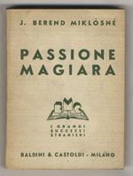 Passione magiara. (Akik Khullottak Isten Tenyerebol). Romanzo tradotto dal testo originale ungherese da Valeria Del Rio