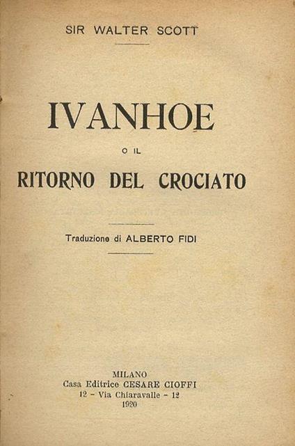 Ivanhoe ossia il ritorno del crociato. Traduzione di Alberto Fidi - Walter Scott - copertina