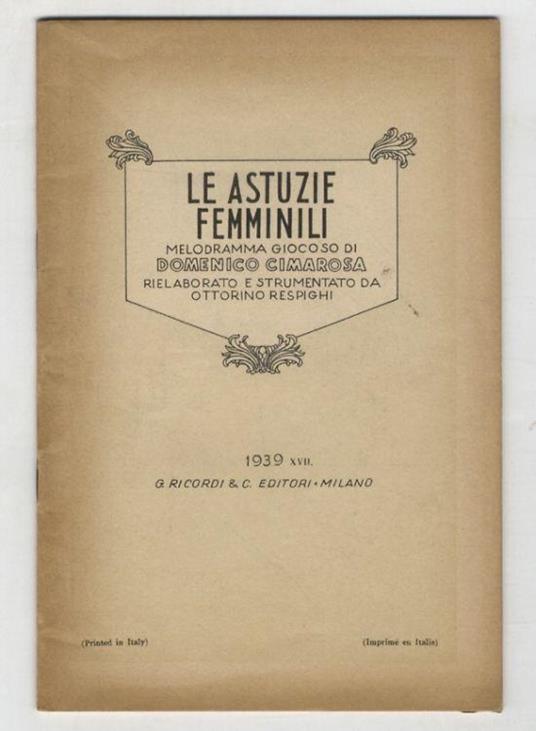 Le astuzie femminili. Melodramma giocoso di Domenico Cimarosa. Rielaborato e strumentato da Ottorino Respighi - Ottorino Respighi - copertina