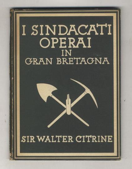 Sindacati operai in Inghilterra. Con 8 tavole a colori e 24 illustrazioni in bianco e nero - Walter Citrine - copertina