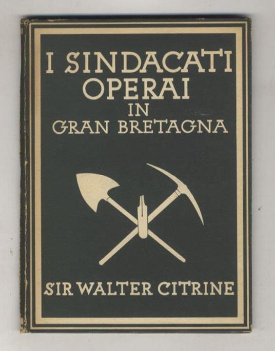 Sindacati operai in Inghilterra. Con 8 tavole a colori e 24 illustrazioni in bianco e nero - Walter Citrine - copertina