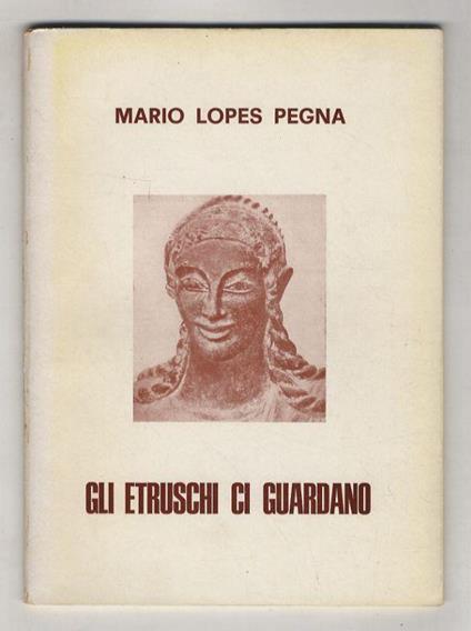Gli Etruschi ci guardano - Mario Lopes Pegna - copertina