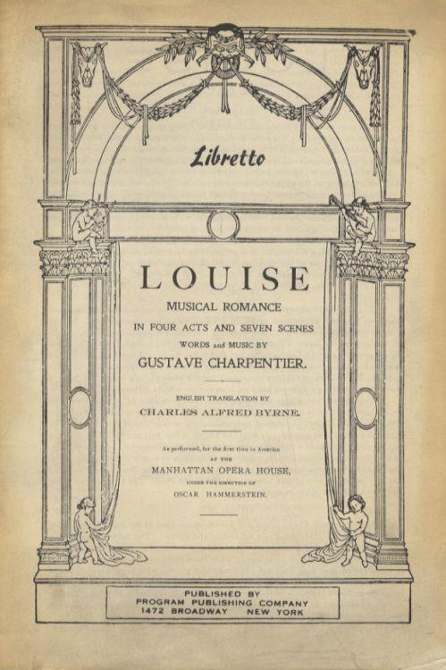 Louise. Musical Romance in 4 Acts and 7 Scenes. Words and Music by G. Charpentier. English translation by Charles Alfred Byrne. As performed, for the first time in America at the Manhattan Opera House under the direction of Oscar Hammerstein - Gustave Charpentier - copertina