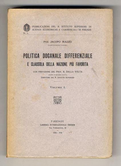 Politica doganale differenziale e clausola della nazione più favorita. Prefazione del Prof. R. Dalla Volta. Volume I°. (unico pubblicato) - Jacopo Mazzei - copertina