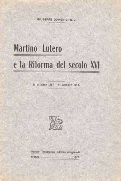 Martino Lutero e la Riforma del secolo XVI. (31 ottobre 1517) - Giuseppe Domenici - copertina