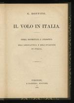 Il volo in Italia. Storia documentata e anedottica dell' aeronautica e dell'aviazione in Italia