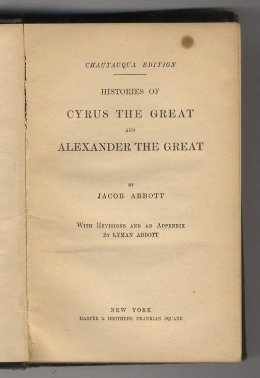 Histories of Cyrus the Great and Alexander the Great. With revisions and and appendix by Lyman Abbott - Jacob Abbott - copertina