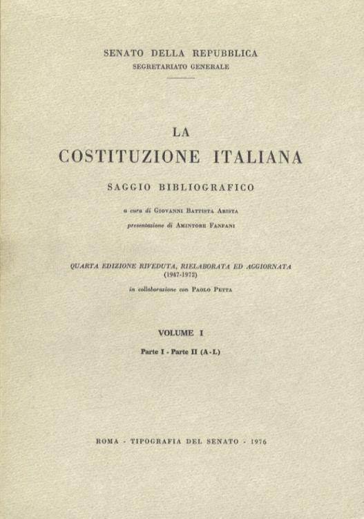 La Costituzione Italiana. Saggio bibliografico. Presentazione di Amintore Fanfani. Quarta edizione riveduta, rielaborata ed aggiornata (1947-1972) in collaborazione con Paolo Petta - Giovanni Battista Arista - copertina