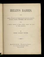 Helen's Babies. With Some Account of Their Ways Innocent, Crafty, Angelic, Impish, Witching, and Repulsive [...] By Their Latest Victim