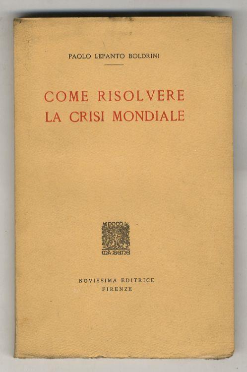 Come risolvere la crisi mondiale - Paolo Lepanto Boldrini - copertina