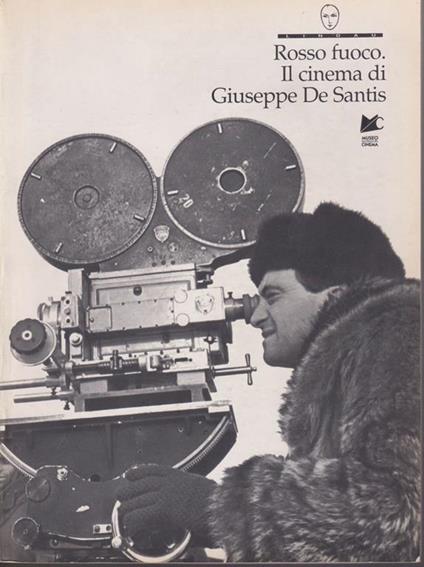 Rosso fuoco Il cinema di Giuseppe De Santis - Sergio Toffetti - copertina