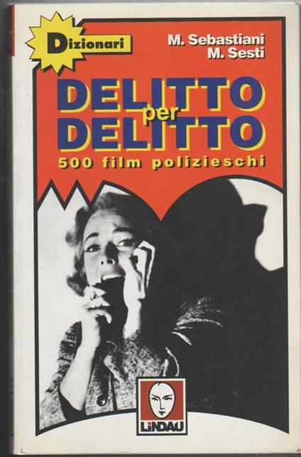 Delitto per delitto 500 film polizieschi (detective story, gangsterfilm, noir, thriller, spy story) - Mario Sesti - copertina