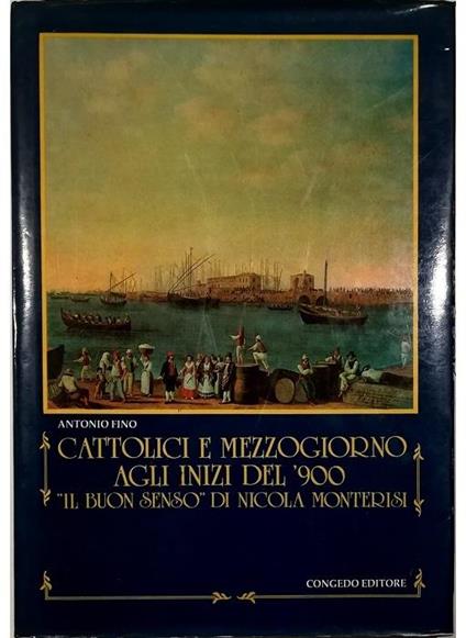 Cattolici e Mezzogiorno agli inizi del '900 «Il buon senso» di Nicola Monterisi - Antonio Fino - copertina