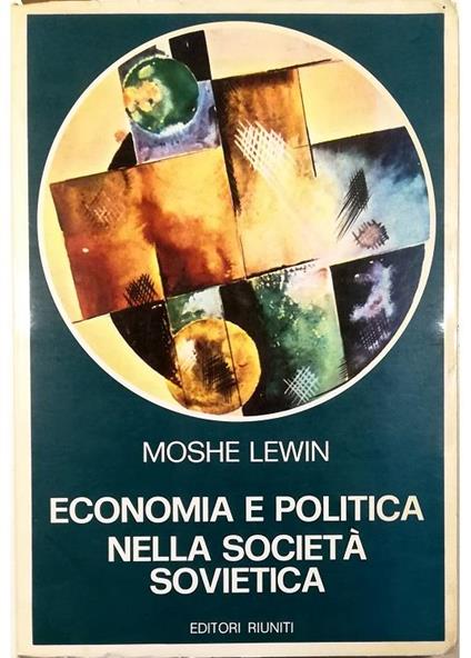 Economia e politica nella società sovietica Il dibattito economico nell'URSS da Bucharin alle riforme degli anni sessanta - Moshe Lewin - copertina