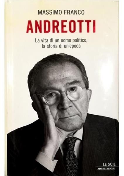 Andreotti La vita di un uomo politico, la storia di un'epoca - Massimo Franco - copertina