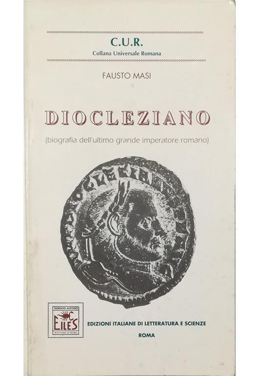 Diocleziano (biografia dell'ultimo grande imperatore romano) - Fausto Masi - copertina