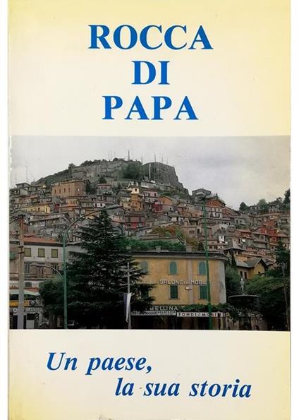 Rocca di Papa Un paese, la sua storia - Erminio Crippa - copertina