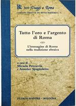 Tutto l'oro e l'argento di Roma L'immagine di Roma nella tradizione ebraica