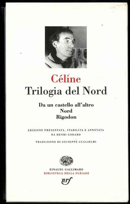 Trilogia del Nord. Da un castello all'altro - Nord - Rigodon. Edizione presentata, stabilita e annotata da Henri Godard. Traduzione di Giuseppe Guglielmi - Louis-Ferdinand Céline - copertina