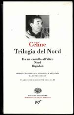 Trilogia del Nord. Da un castello all'altro - Nord - Rigodon. Edizione presentata, stabilita e annotata da Henri Godard. Traduzione di Giuseppe Guglielmi