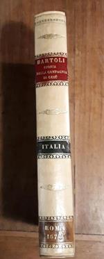 Dell'istoria della Compagnia di Giesù l'Italia prima parte dell'Europa descritta dal P. Daniello Bartoli della medesima Compagnia