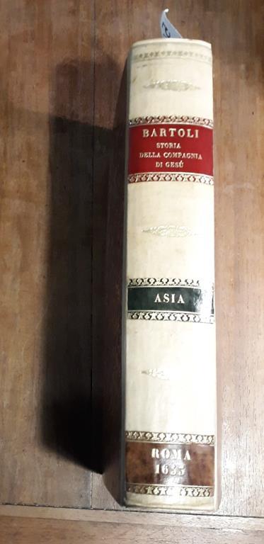 Dell'historia della Compagnia di Giesu L'Asia descritta dal P. Daniello Bartoli della medesima Compagnia. Parte prima - Daniello Bartoli - copertina