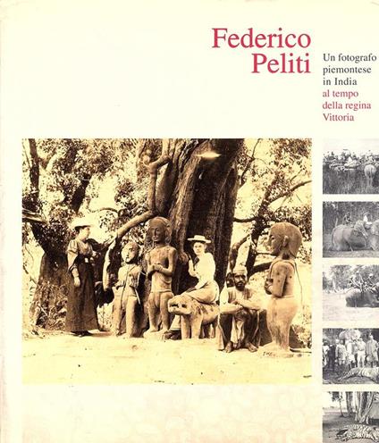 Federico Peliti (1844-1914). Un fotografo piemontese in India al tempo della Regina Vittoria - Marina Miraglia - copertina