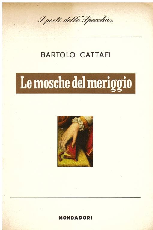 Le mosche del meriggio. Poesie - Bartolo Cattafi - copertina