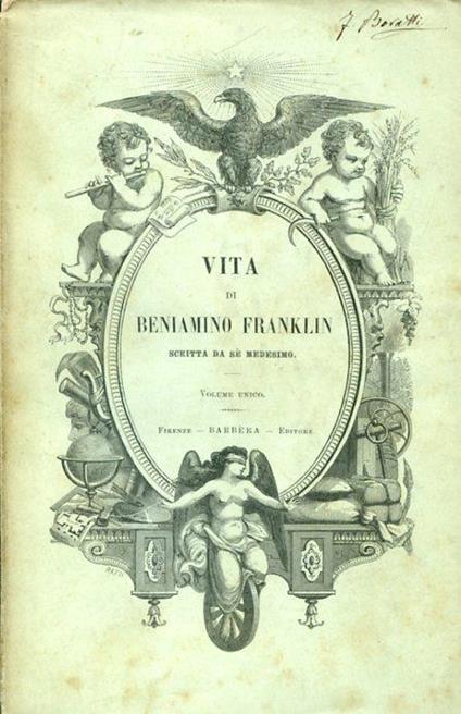 Vita di Beniamino Franklin scritta da sé medesimo. Nuovamente tradotta dall'edizione di Filadelfia del 1808, ricavata per la prima volta dal manoscritto dell'Autore da Pietro Rotondi - Benjamin Franklin - copertina