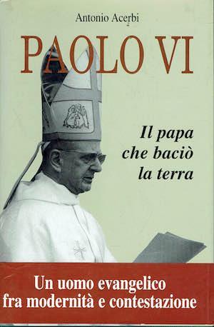 Paolo VI Il Papa che baciò la terra - Antonio Acerbi - copertina