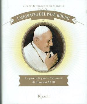 I messaggi del Papa buono,le parole di pace e fraternita' di Giovannni XXIII - Vincenzo Sansonetti - copertina