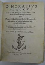 Ex fide atque auctoritate decem librorum manuscriptorum, opera Dionysii Lambini Monstroliensis emendatus: ab eodemque Commentariis copiosiss.illustratus. His adiecimus Io. Michaelis Bruti in quatuor libros Carminum, atque in librum Epodon explication