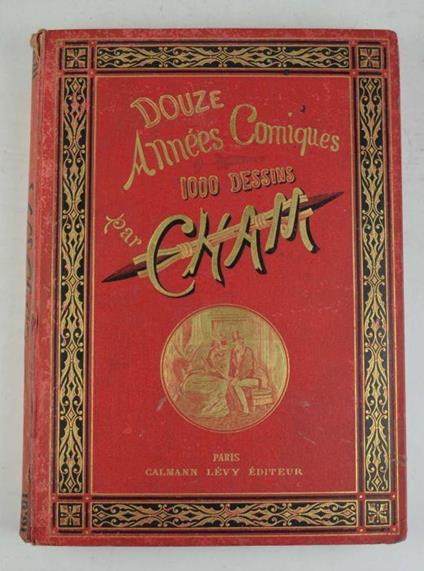 Douze années comiques par Cham. 1868-1879. 1.000 gravures… - Cham - copertina